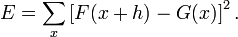 E=\sum_{x}\left [F(x+h)-G(x)\right ]^{2}.