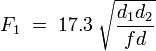 F_1 \; = \; 17.3 \; \sqrt{\frac{d_1d_2}{fd}}