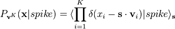 P_{\mathbf{v}^K}(\mathbf{x}|spike) = \langle \prod_{i=1}^K \delta(x_i - \mathbf{s} \cdot \mathbf{v}_i) |spike \rangle_{\mathbf{s}}