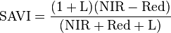 \mbox{SAVI}=\frac{(\mbox{1}+\mbox{L})(\mbox{NIR}-\mbox{Red})}{(\mbox{NIR}+\mbox{Red}+\mbox{L})}