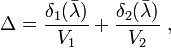 
   \Delta = \frac{\delta_1 (\bar{\lambda})}{V_1} + \frac{\delta_2 (\bar{\lambda})}{V_2} \ ,
