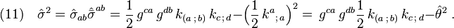 (11)\quad {\hat\sigma} ^2=\hat\sigma_{ab}\hat{\bar\sigma}^{ab} =\frac{1}{2}\,g^{ca}\,g^{db}\,k_{(a\,;\,b)}\,k_{c\,;\,d} - \Big(\frac{1}{2}\, k^a{}_{;\,a} \Big)^2 = \,g^{ca}\,g^{db}\frac{1}{2}\,k_{(a\,;\,b)}\,k_{c\,;\,d} - {\hat\theta}^2\;.