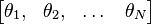  \begin{bmatrix} \theta_1, & \theta_2, & \dots & \theta_N \end{bmatrix}
