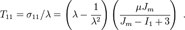 
  T_{11} = \sigma_{11}/\lambda = 
     \left(\lambda - \cfrac{1}{\lambda^2}\right)\left(\cfrac{\mu J_m}{J_m - I_1 + 3}\right)~.
 