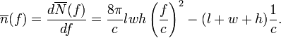 
\overline{n}(f)=\frac{d\overline{N}(f)}{df} = \frac{8\pi}{c}lwh\left(\frac{f}{c}\right)^2 - (l+w+h)\frac{1}{c}.
