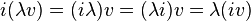 \qquad i (\lambda v) = (i \lambda) v = (\lambda i) v = \lambda (i v)\qquad 