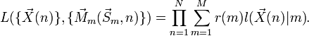  L( \{\vec X(n)\}, \{\vec M_m( \vec S_m, n)\} ) = \prod_{n=1}^N{ \sum_{m=1}^M { r(m) l(\vec X(n) | m) } }.