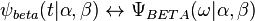 \psi _{beta}(t|\alpha ,\beta )\leftrightarrow \Psi _{BETA}(\omega |\alpha ,\beta )