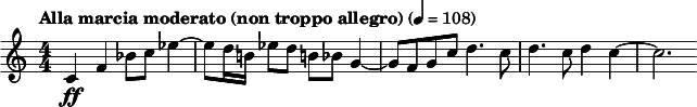  \relative c' { \clef treble \numericTimeSignature \time 4/4 \tempo "Alla marcia moderato (non troppo allegro)" 4 = 108 c4\ff f bes8 c ees4~ | ees8 d16 b! ees8 d b! bes g4~ | g8 f g c d4. c8 | d4. c8 d4 c~ | c2. } 