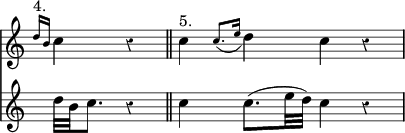 { \override Score.Rest #'style = #'classical \override Score.TimeSignature #'stencil = ##f \time 4/4 \partial 2 \relative b' << { \grace { d16[^"4." b] } c4 r \bar "||" c4^"5." \appoggiatura { c8.[ e16] } d4 c r | }
\new Staff { d32 b c8. r4 | c4 c8.( e32 d) c4 r | } >> } 