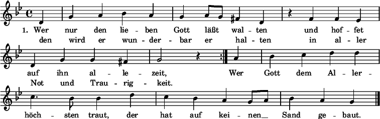   
{ \key bes \major \time 4/4 
\set Staff.midiInstrument = "english horn"
 \override Staff.TimeSignature #'stencil = ##t 
  \set Score.timing = ##t   
\repeat volta 2 { \small \partial 4 d'4 g'4 a'4 bes'4 a'4 g'4 a'8 g'8 fis'4 d'4 
\override Score.BarNumber  #'transparent = ##t 
r4 f'4 f'4 es'4 \bar "|" \break d'4 g'4 g'4 fis'4 g'2 r4 }  
{ a'4 bes'4 c''4 d''4 d''4 \bar "|" \break c''4. bes'8 bes'4 d''4 
  c''4 bes'4 a'4 g'8 a'8 bes'4 a'4 g'4 \bar "|." }
}  
\addlyrics 
{ \small \set stanza = #"1. " 
<< 
{ Wer nur den lie -- ben Gott läßt _ wal -- ten und hof -- fet auf ihn al -- le -- zeit, } 
\new Lyrics { \small den wird er wun -- der -- bar er _ -- hal -- ten in al -- ler Not und Trau -- rig -- keit. }  
>> 
Wer Gott dem Al -- ler -- höch -- sten traut, der hat auf kei -- nen __ _ Sand ge -- baut.
} 
