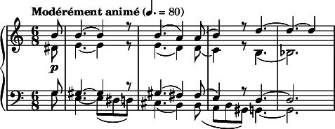 
{  \new PianoStaff <<
    \new Staff \relative c'' { \clef treble \time 6/8 \tempo "Modérément animé" 4. = 80 << { \partial 8*1 b8\p | b4.~ b4 r8 | b4.( a4) a8( | b4) r8 d4.~ | d~ d4 } \\ { dis,8 | e4.~ e4 r8 | e4.( d4) d8( | c4) r8 b4.( | bes2.) } >> }
    \new Staff \relative c' { \clef bass \time 6/8 << { \partial 8*1 g8 | gis4.~ gis4 r8 | gis4.( fis4) fis8( | e4) r8 d4.~ | d2. } \\ { g8 | e4.~ e8( dis d) | cis4.( b4) b8( | a b gis) g4.~ | g2. } >> } >> }
