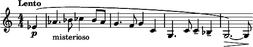  \relative c' { \clef treble \numericTimeSignature \time 4/4 \tempo "Lento" \partial 4*1 ees4\p( | aes4._"misterioso" bes8 ces4 bes8 aes | g4. f8 g4 c, | g4. c8 c4-- bes-- | g2.)\>~ g8\! } 