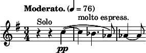 
  \relative c'' { \clef treble \time 3/4 \key g \major \tempo "Moderato." 4 = 76 r4^"Solo" r c~(\pp | c^"molto espress." bes4. aes8) | aes4~ aes8 }
