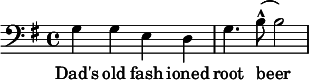 
{\clef bass \key g \major  
g g e d g4. b8  (-^ b2)}
\addlyrics {Dad's old fash ioned root beer
}
